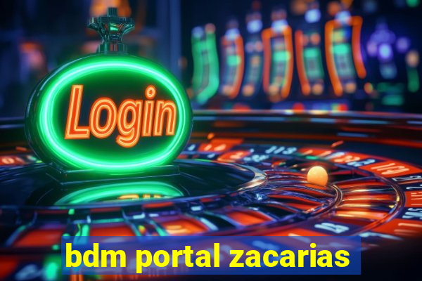 bdm portal zacarias